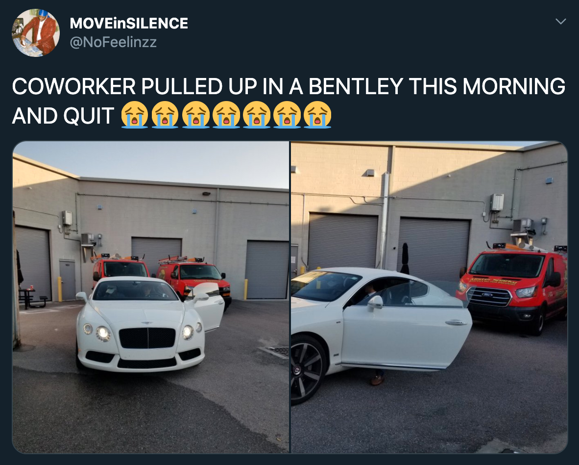 Coworker Pulled Up In A Bentley This Morning And Quit