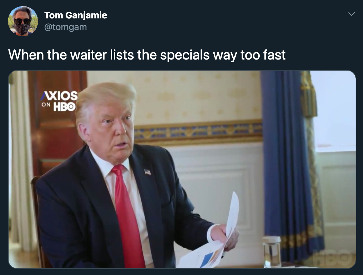 donald trump axios interview - When the waiter lists the specials way too fast