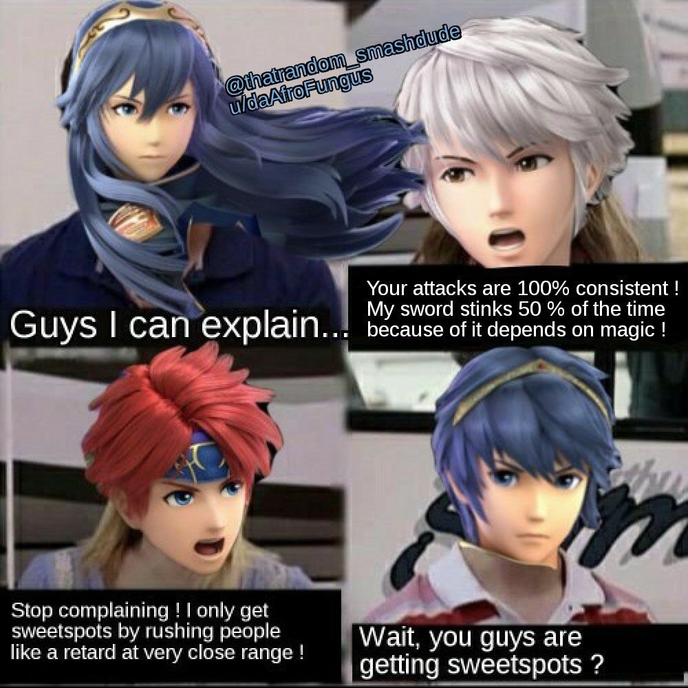 smash bros memes - dank memes- marth meme - udaAfroFungus Your attacks are 100% consistent ! My sword stinks 50 % of the time Guys I can explain... because of it depends on magic ! Stop complaining !I only get sweetspots by rushing people a retard at very