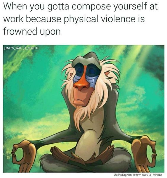 disney work memes - When you gotta compose yourself at work because physical violence is frowned upon via instagram