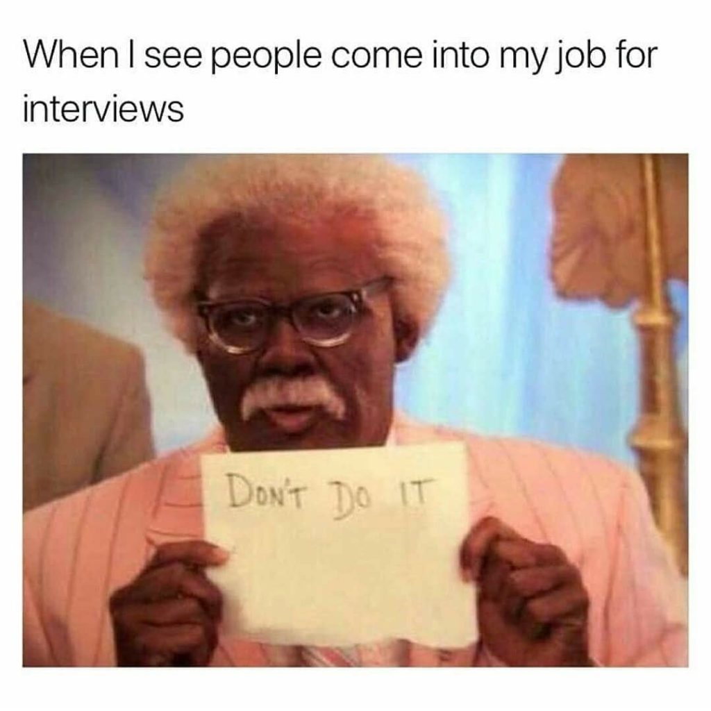 work meme - When I see people come into my job for interviews Don'T Do It