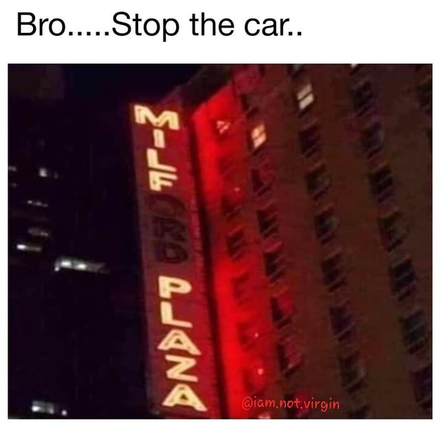 dirty memes - tripadvisor llc - Bro.....Stop the car.. Nr77r .net.virgin