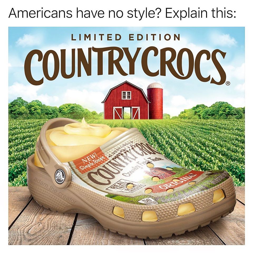 funny pic dump - outdoor shoe - Americans have no style? Explain this Limited Edition Countrycrocs Shedds New! Simple Recipe adam.the.creator Countries