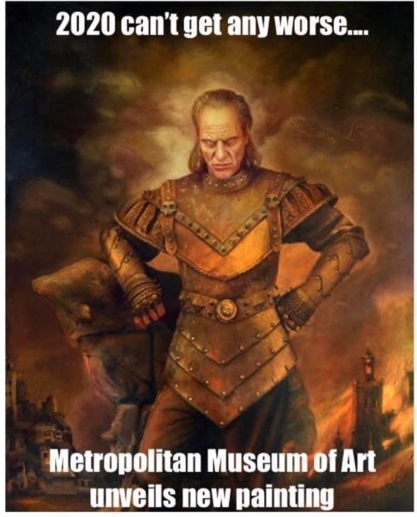 funny pic dump - vigo the carpathian - 2020 can't get any worse.... Metropolitan Museum of Art unveils new painting