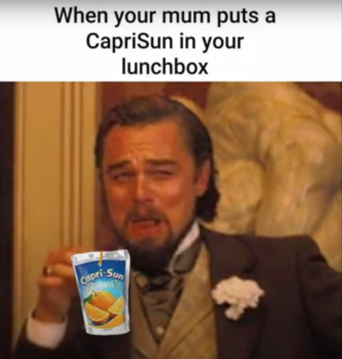 leonardo dicaprio laughing memes - leonardo dicaprio monster energy - When your mum puts a CapriSun in your lunchbox capri Sun