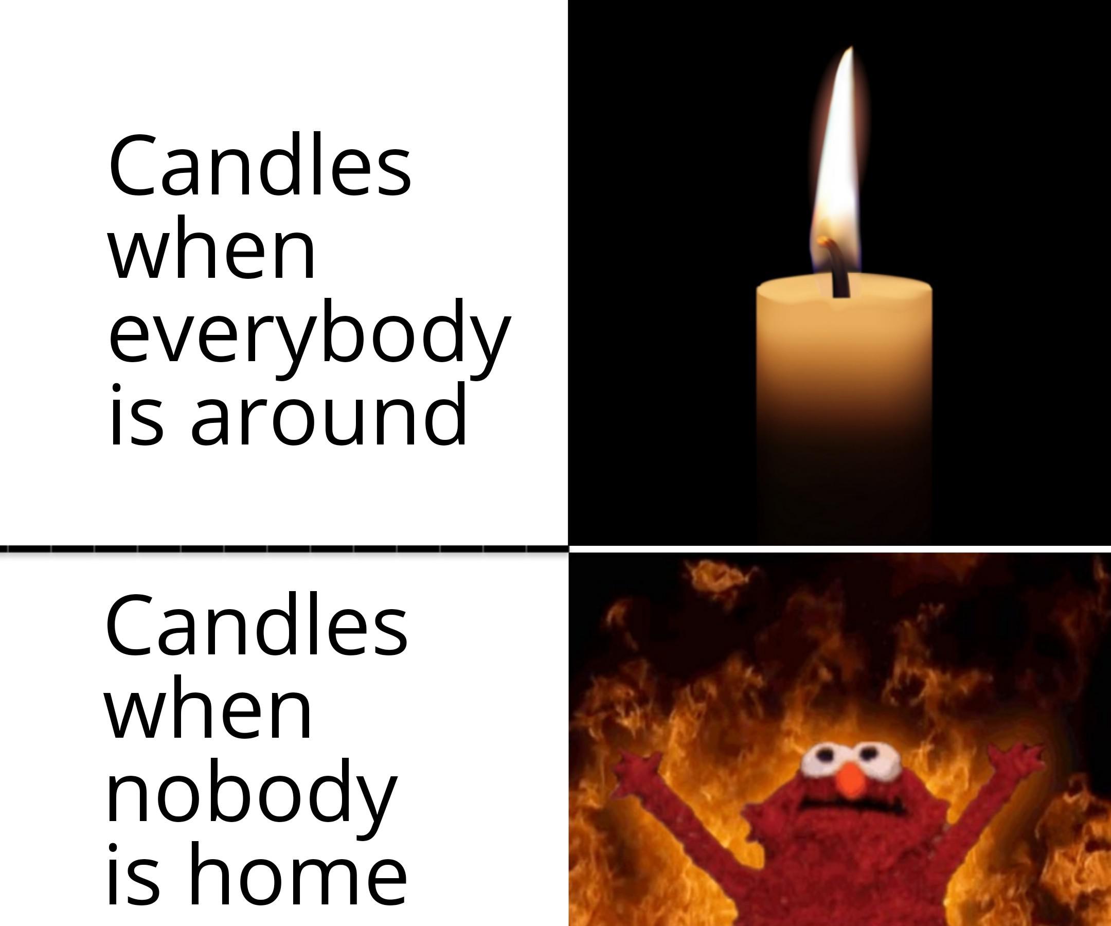 dank memes - elmo fire meme - Candles when everybody is around Candles when nobody is home