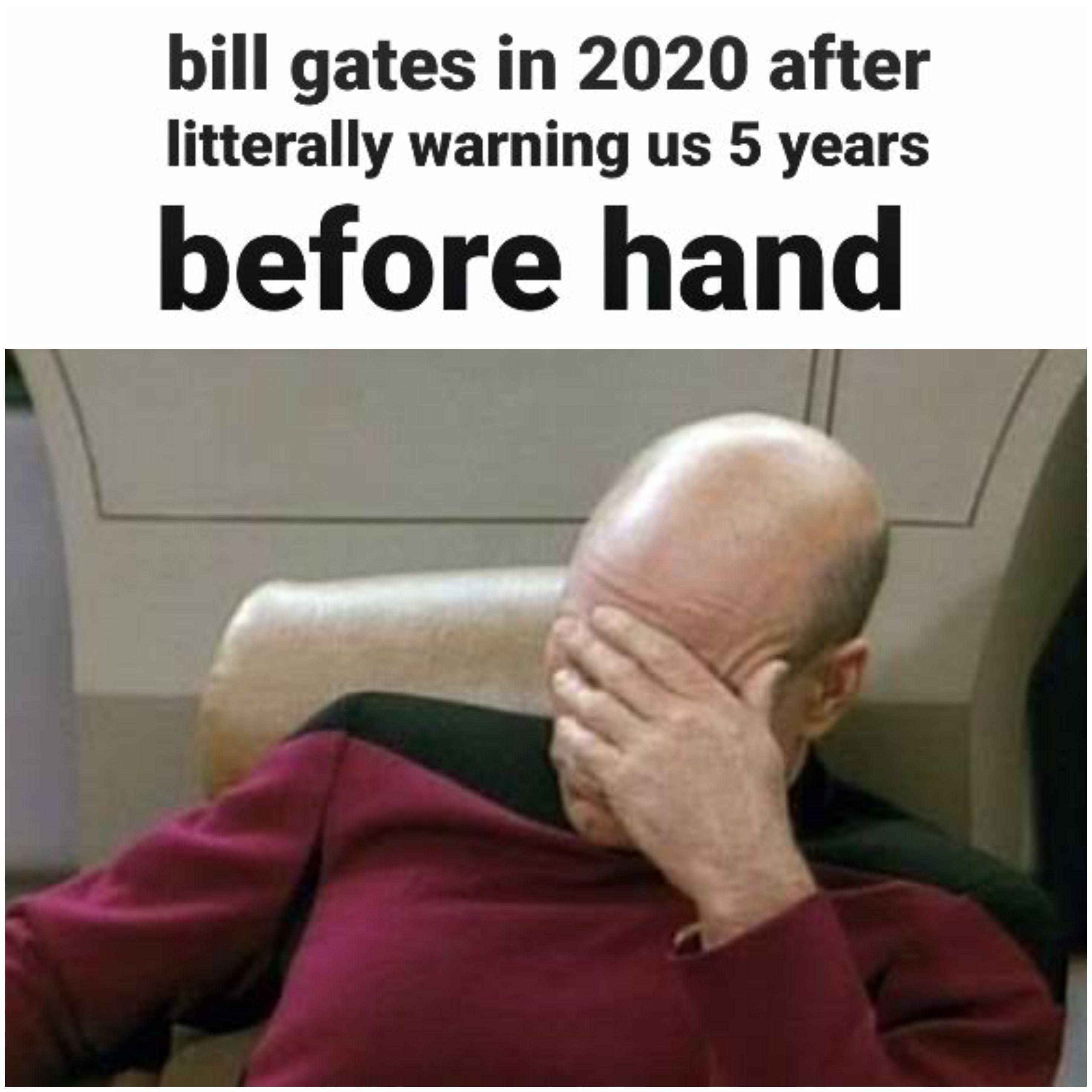 dank memes - picard facepalm - bill gates in 2020 after litterally warning us 5 years before hand