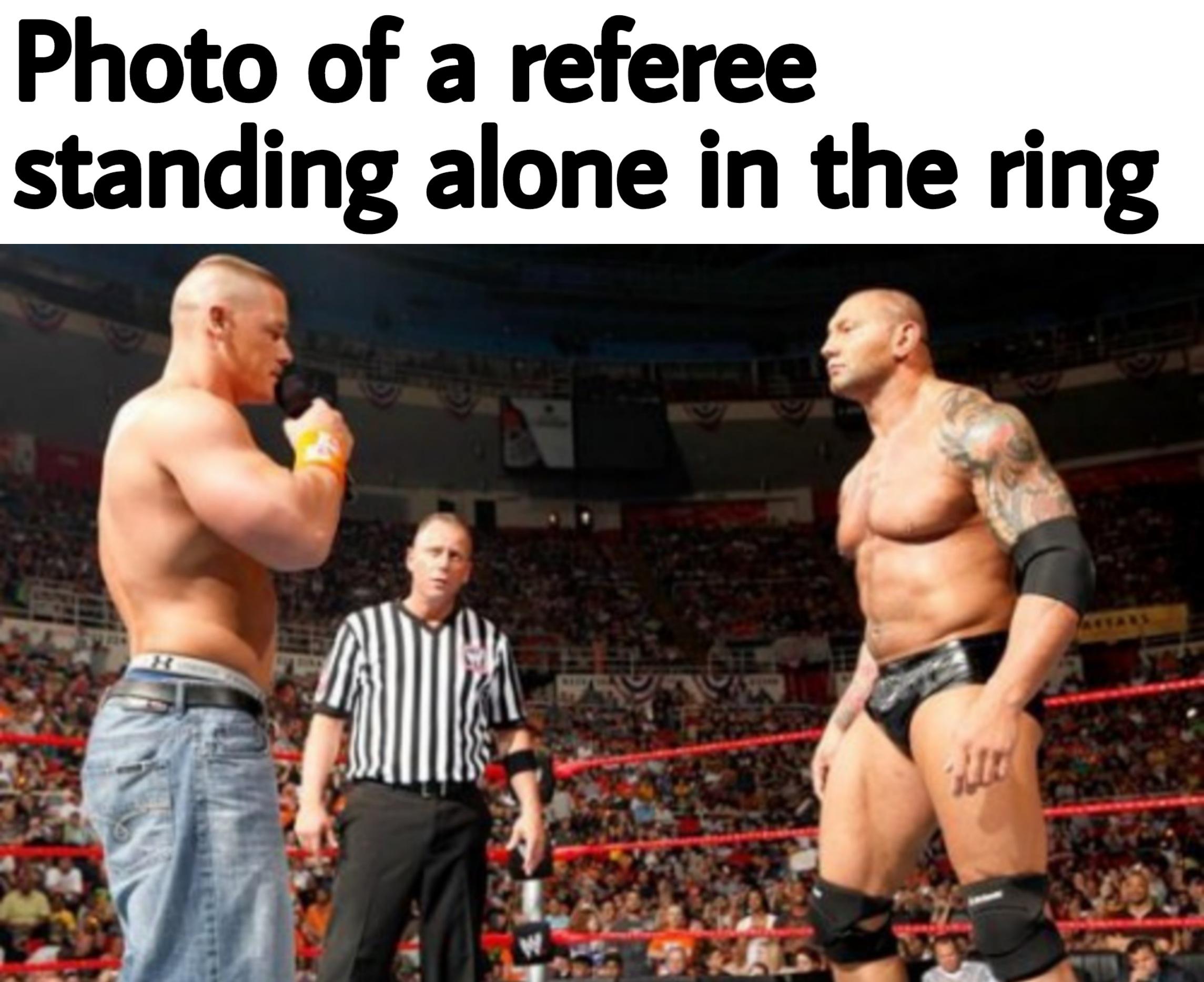 dank memes - wrestler - Photo of a referee standing alone in the ring w