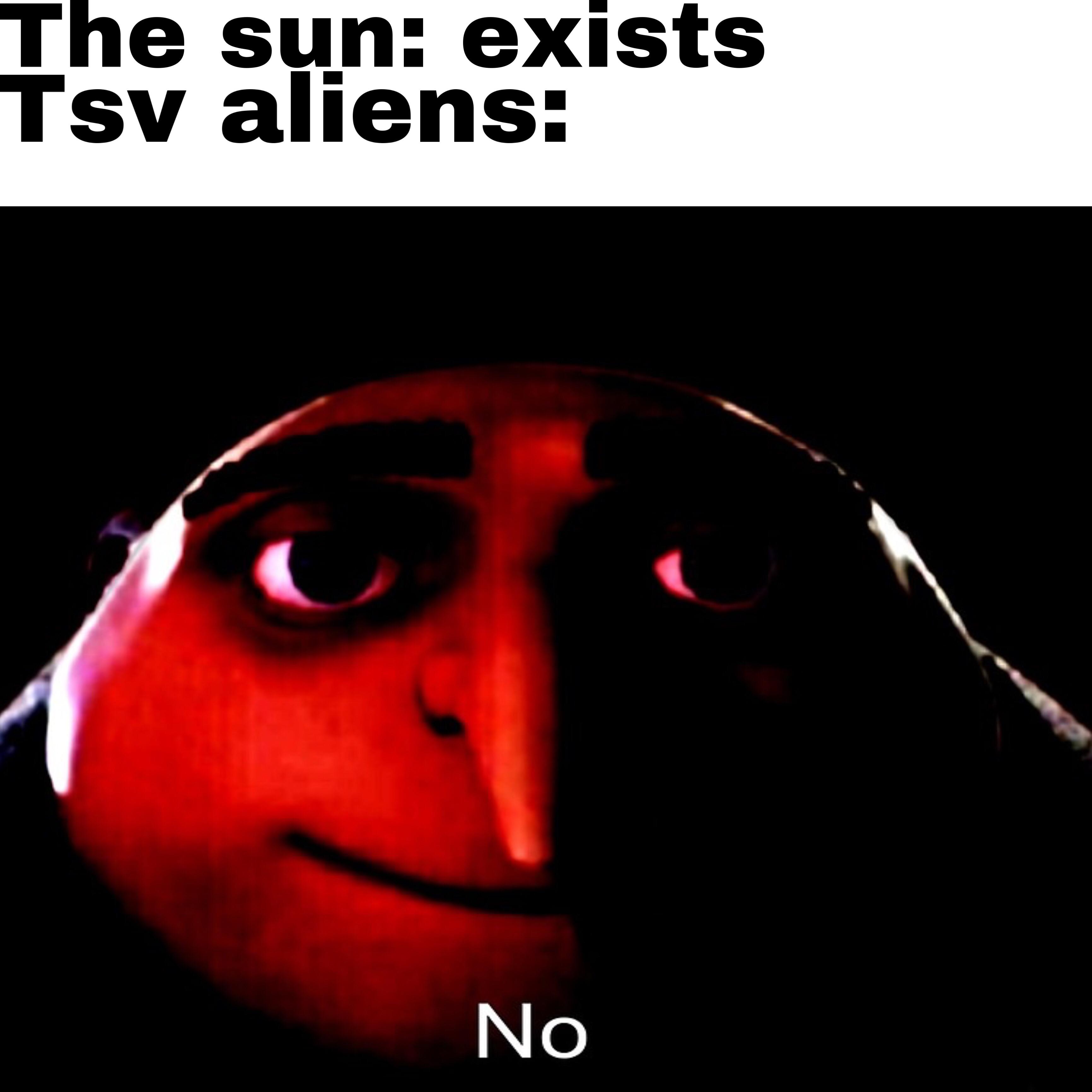 dank memes - mouth - The sun exists Tsv aliens No