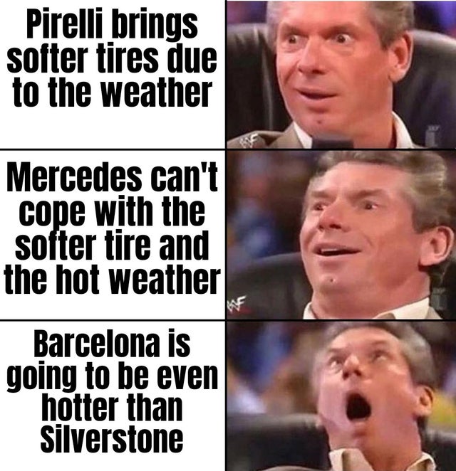 sbinnala - sbinalla f1 memes - dank memes - excited man meme - Pirelli brings softer tires due to the weather Mercedes can't cope with the softer tire and the hot weather Barcelona is going to be even hotter than Silverstone