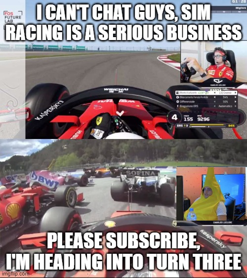 sbinnala - sbinalla f1 memes - dank memes - formula racing - G1120 Migliore IFos Future Lab I Cant Chat Guys, Sim Racing Is A Serious Business Wtcrai Les 361 500 erede Eers 4 155 9296 94 1078 Dbwi Sofina Charles kespersky Please Subscribe, I'M Heading Int