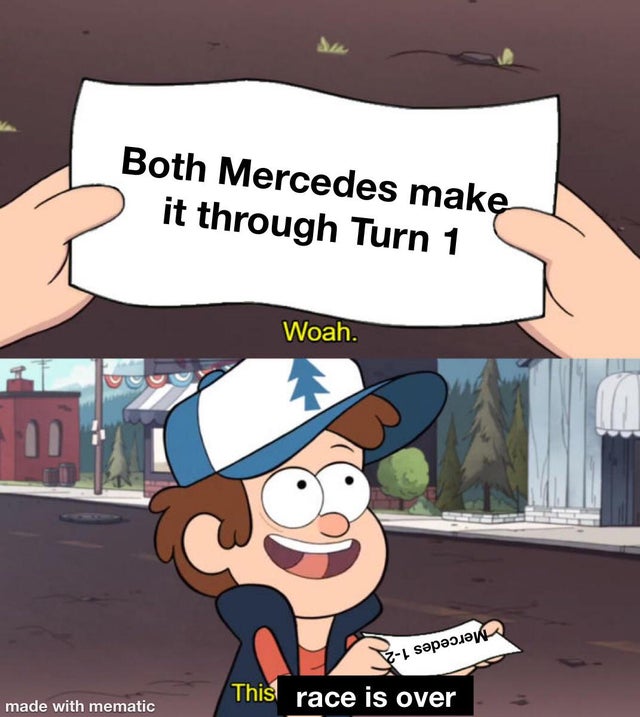 sbinnala - sbinalla f1 memes - dank memes - cartoon love memes - Both Mercedes make it through Turn 1 Woah. sp This race is over made with mematic