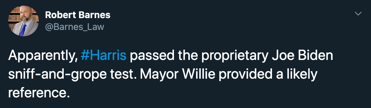 Apparently, Harris passed the proprietary Joe Biden sniff and grope test. Mayor Willie provided a likely reference.