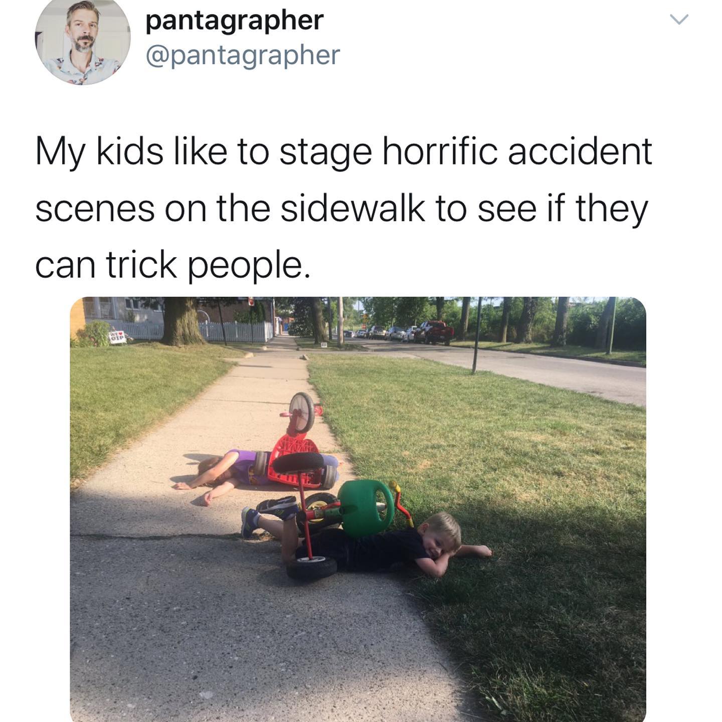 dank memes - twitter - asphalt - pantagrapher My kids to stage horrific accident scenes on the sidewalk to see if they can trick people. Ote