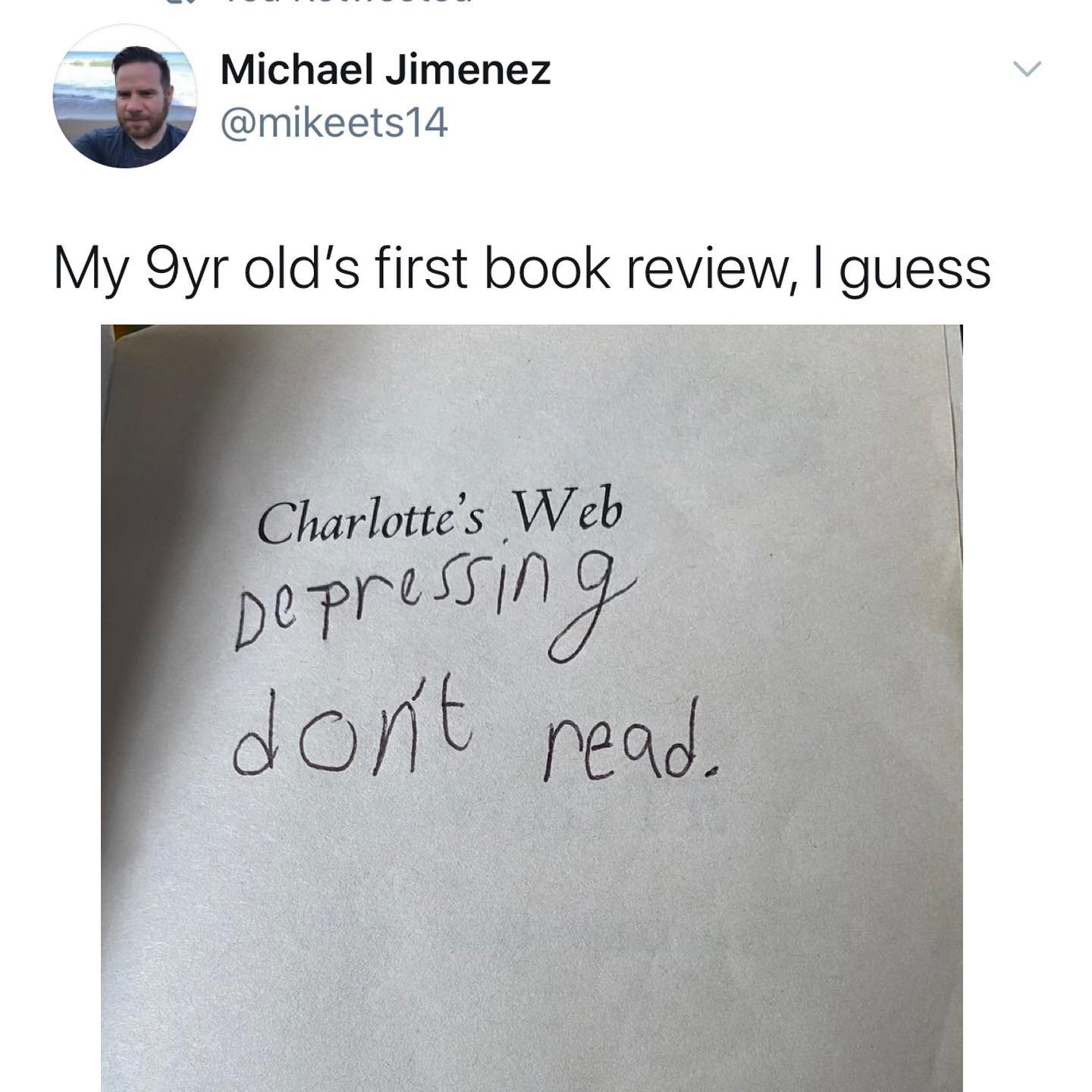 dank memes - twitter - angle - Michael Jimenez My Syr old's first book review, I guess Charlotte's Web de pressing don't read.