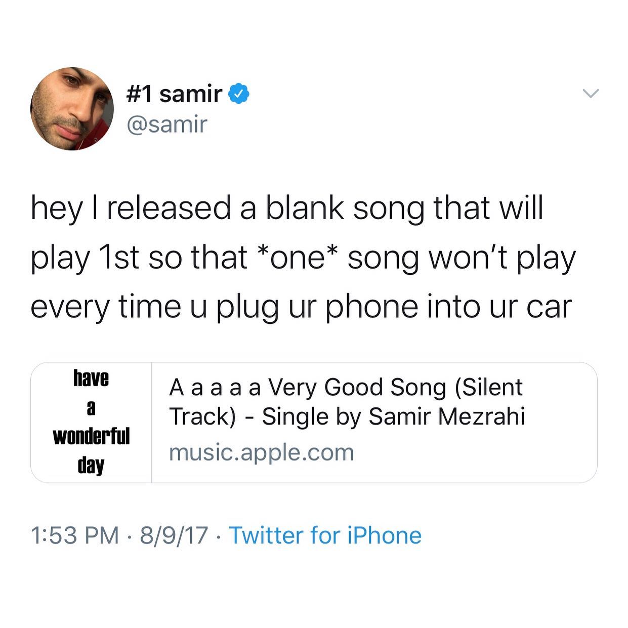 dank memes - twitter - document - samir hey I released a blank song that will play 1st so that one song won't play every time u plug ur phone into ur car have a A aa a a Very Good Song Silent Track Single by Samir Mezrahi music.apple.com wonderful day 891