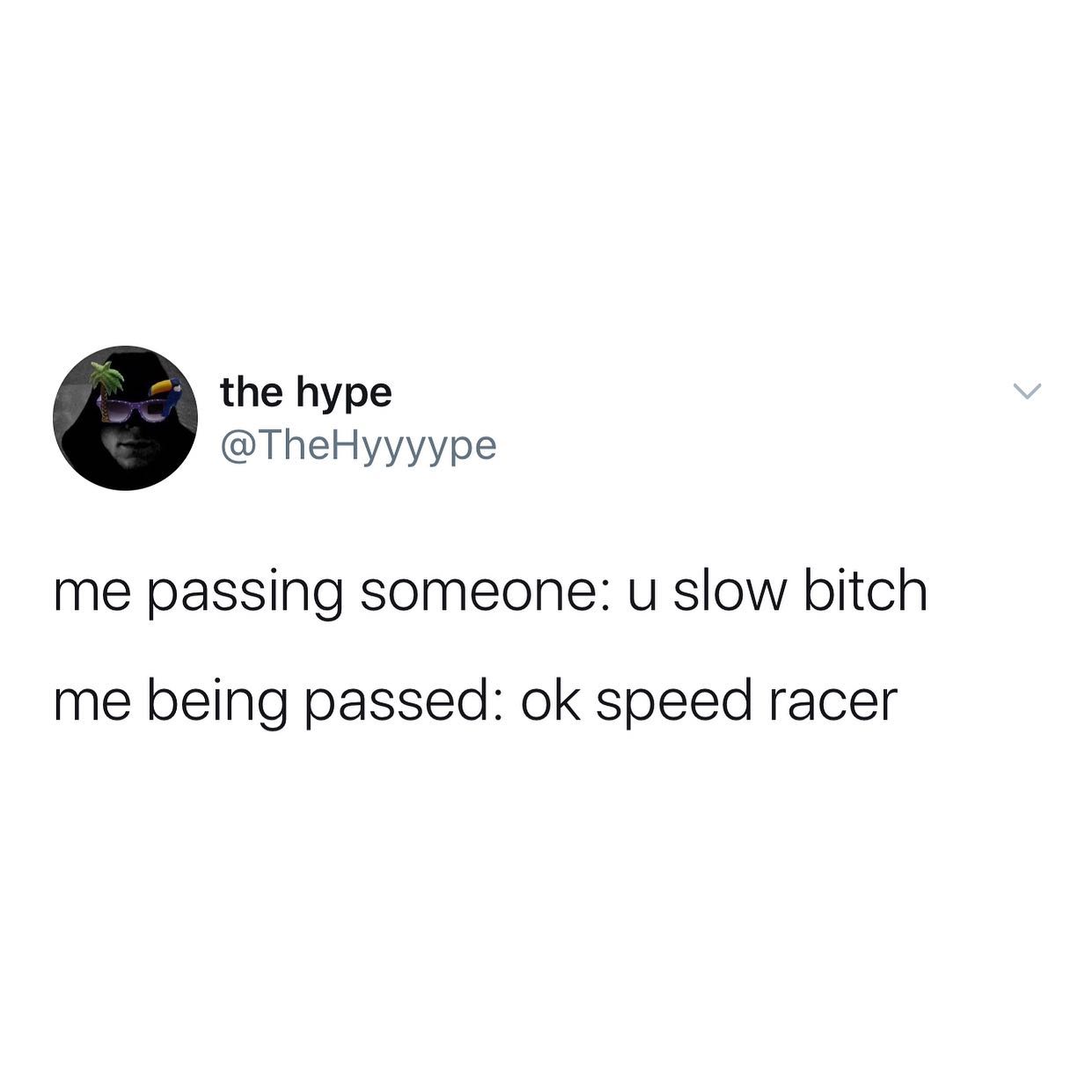 dank memes - twitter - cute funny tweets - the hype me passing someone u slow bitch me being passed ok speed racer