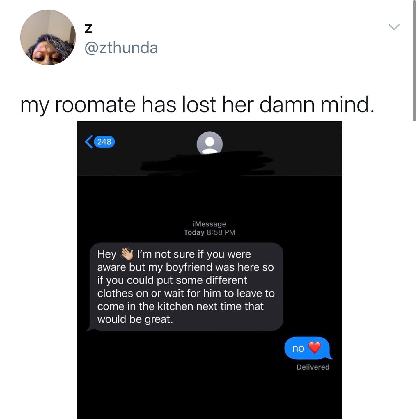 dank memes - twitter - Clothing - Z my roomate has lost her damn mind. 248 iMessage Today Hey I'm not sure if you were aware but my boyfriend was here so if you could put some different clothes on or wait for him to leave to come in the kitchen next time 