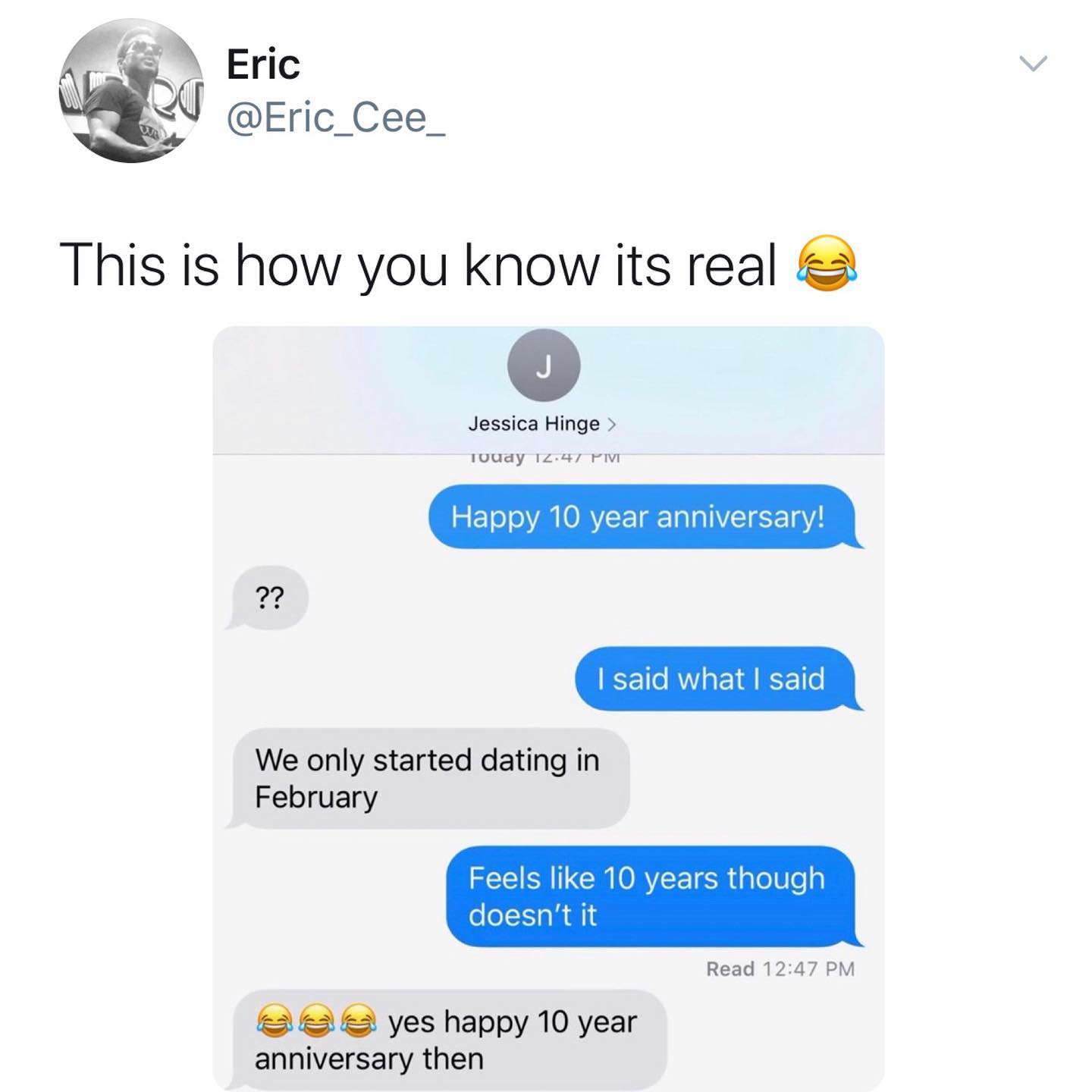 dank memes - twitter - web page - eu Eric This is how you know its real J Jessica Hinge > TUuay 12.47 Tivi Happy 10 year anniversary! ?? I said what I said We only started dating in February Feels 10 years though doesn't it Read yes happy 10 year annivers