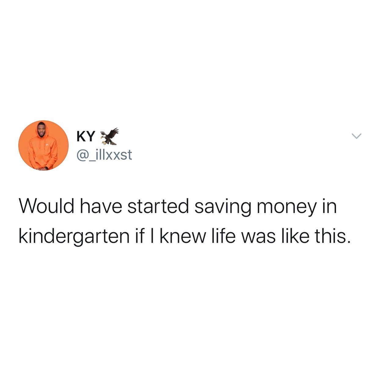 dank memes - twitter - did you cum meme crocs - Ky Would have started saving money in kindergarten if I knew life was this.