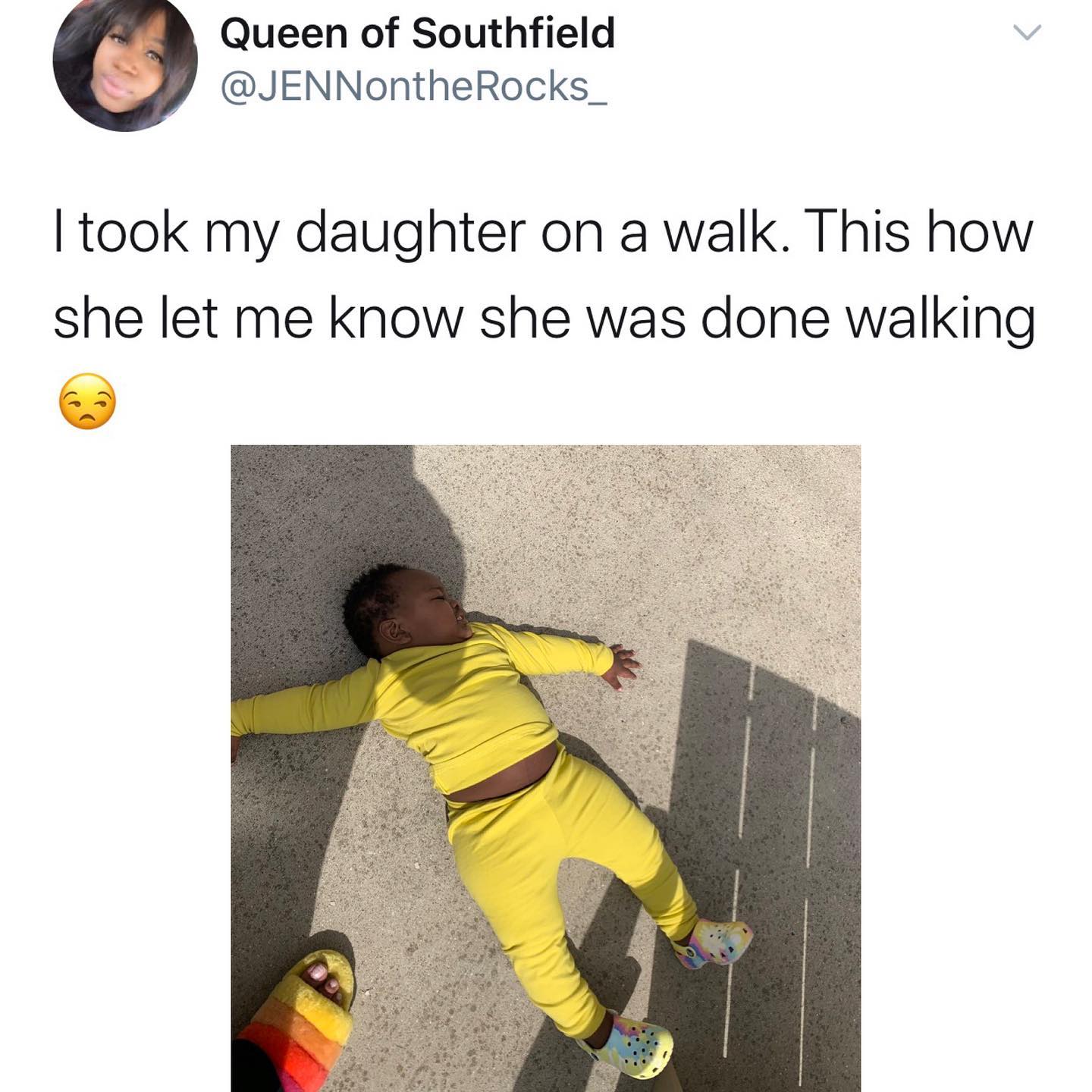 dank memes - twitter - material - Queen of Southfield I took my daughter on a walk. This how she let me know she was done walking