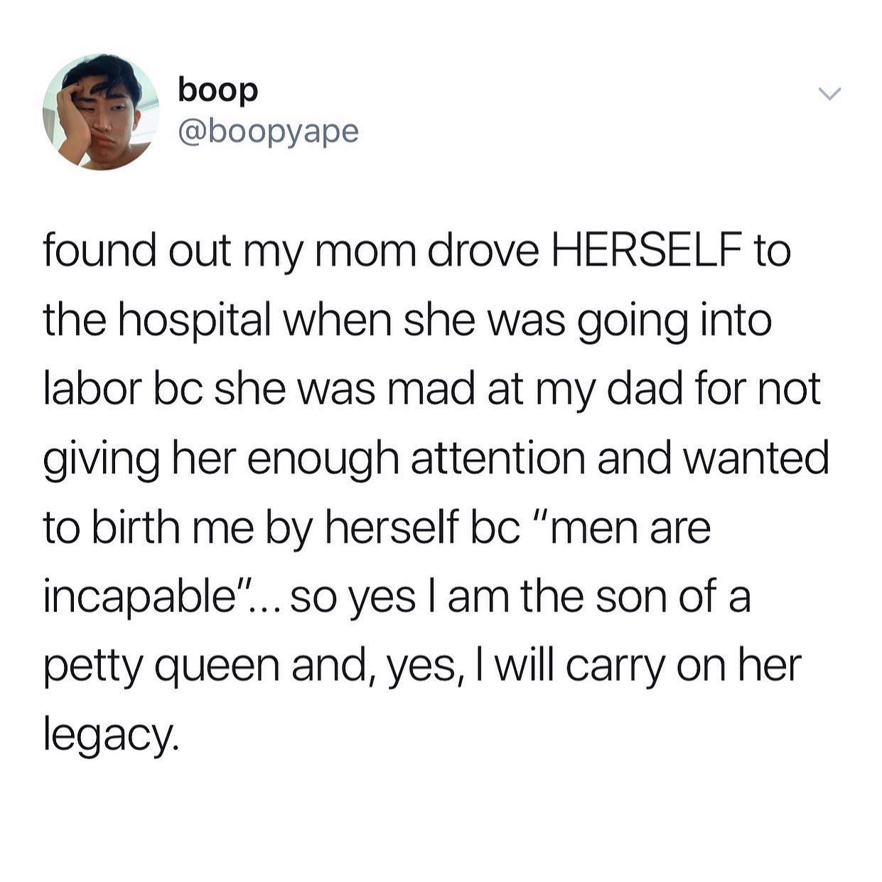dank memes - twitter - someone who drowns in 7 feet of water is as dead as - boop found out my mom drove Herself to the hospital when she was going into labor bc she was mad at my dad for not giving her enough attention and wanted to birth me by herself b
