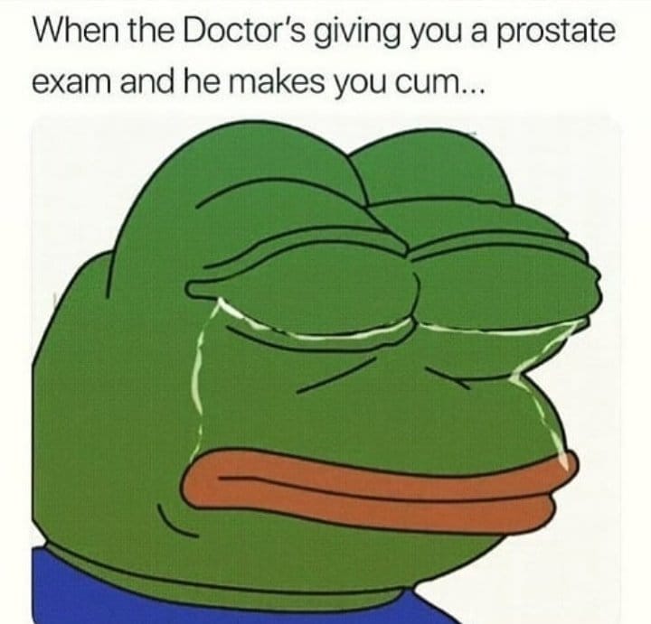 pepe the frog blue - When the Doctor's giving you a prostate exam and he makes you cum...