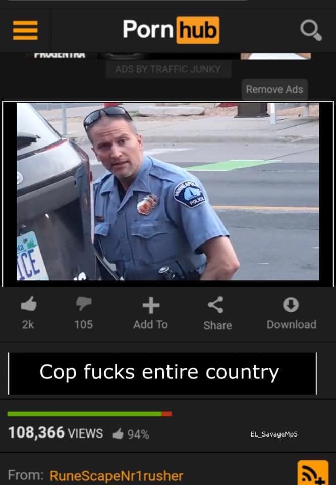 george floyd death - Pornhub O Invanin Ads By Traffic Junky Remove Ads Pour Ma Ace 2k 105 Add To Download Cop fucks entire country 108,366 Views 94% EL_SavageMp5 From RuneScapeNr1rusher