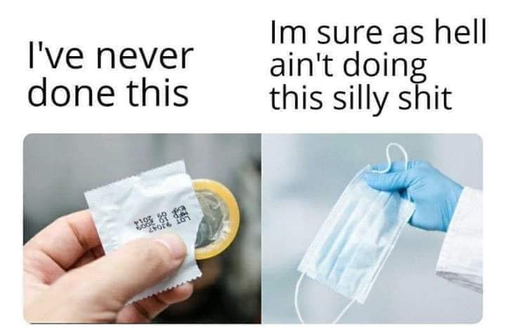 mask condom meme - I've never done this Im sure as hell ain't doing this silly shit 2016