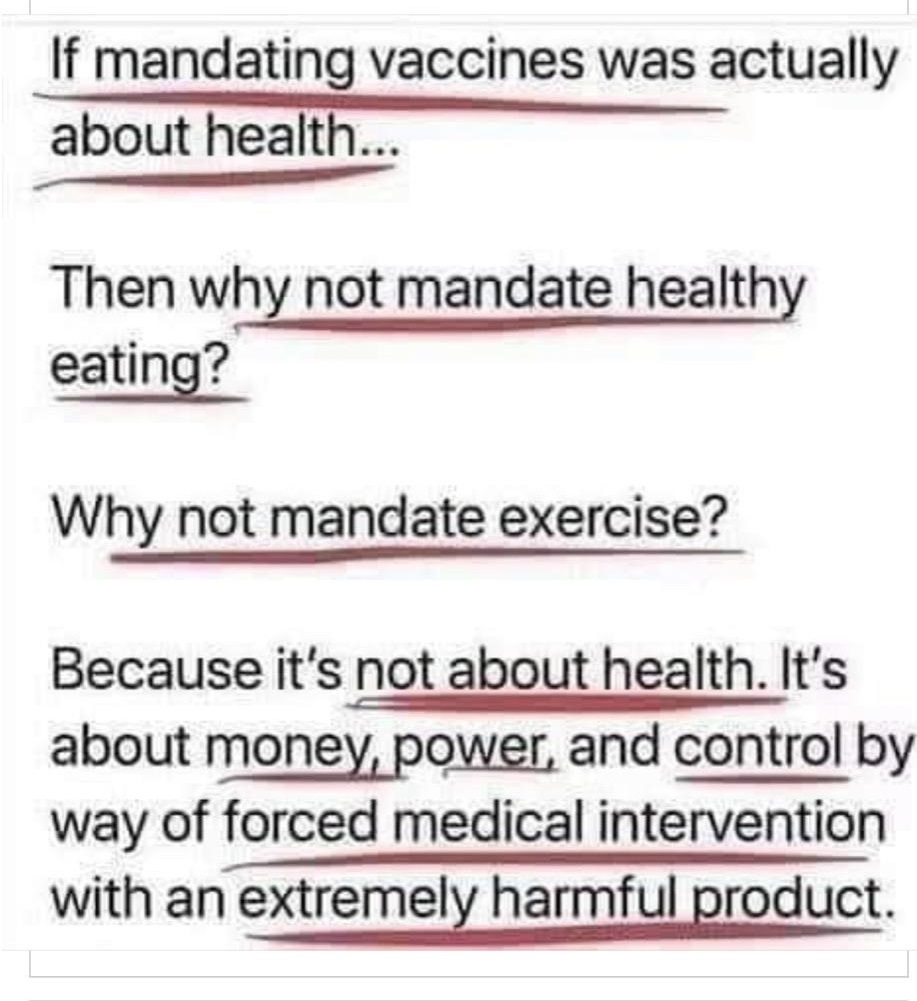 document - If mandating vaccines was actually about health... Then why not mandate healthy eating? Why not mandate exercise? Because it's not about health. It's about money, power, and control by way of forced medical intervention with an extremely harmfu