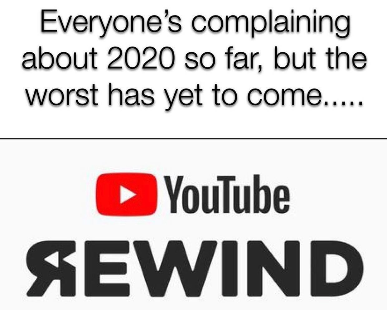 dank memes - angle - Everyone's complaining about 2020 so far, but the worst has yet to come..... YouTube Sewind