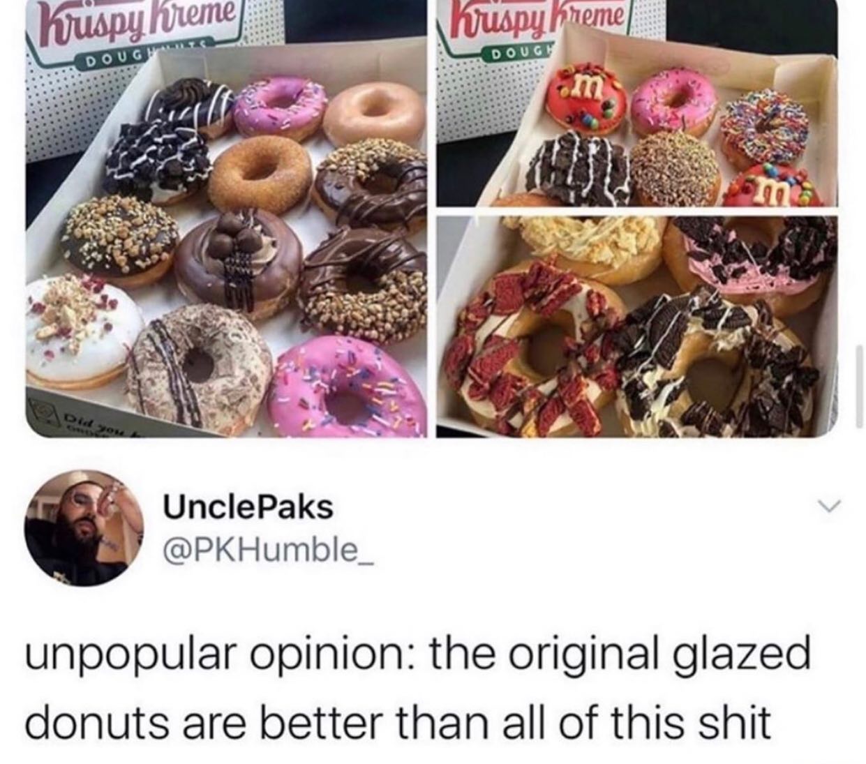 dank memes - doughnut - Kruspy Kreme kuspy Kreme Dough Douge Did you UnclePaks unpopular opinion the original glazed donuts are better than all of this shit