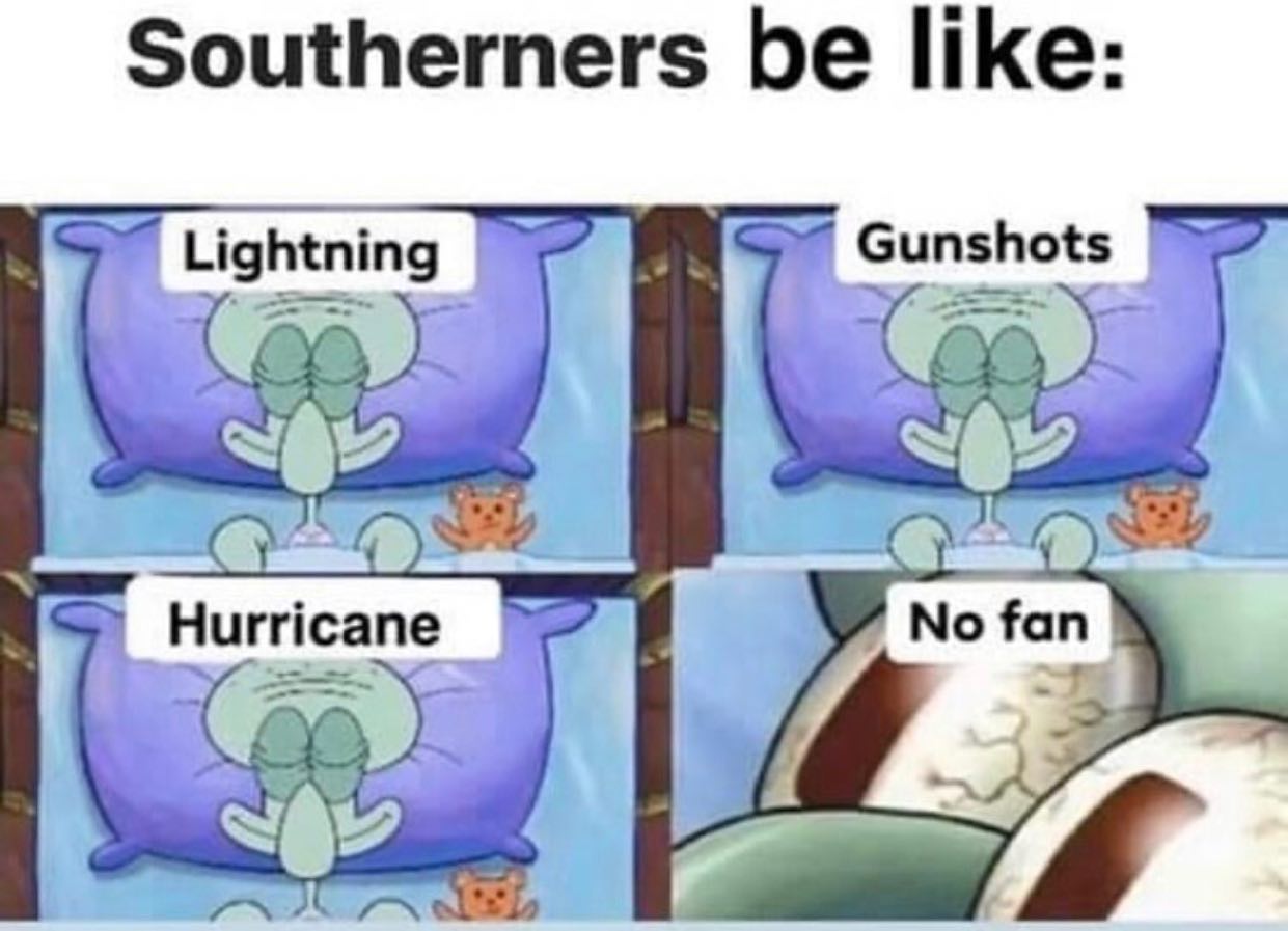 dank memes - squidward meme - Southerners be Lightning Gunshots Hurricane No fan
