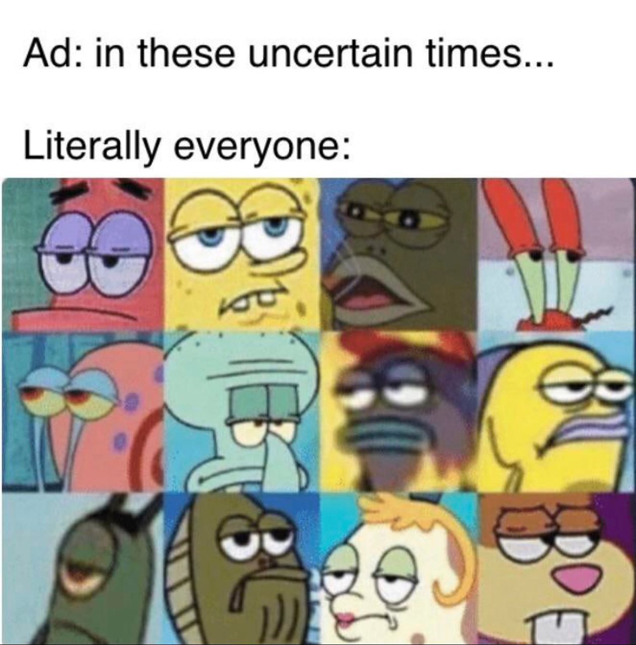 dank memes - spongebob headphones meme - Ad in these uncertain times... Literally everyone 8 Gg