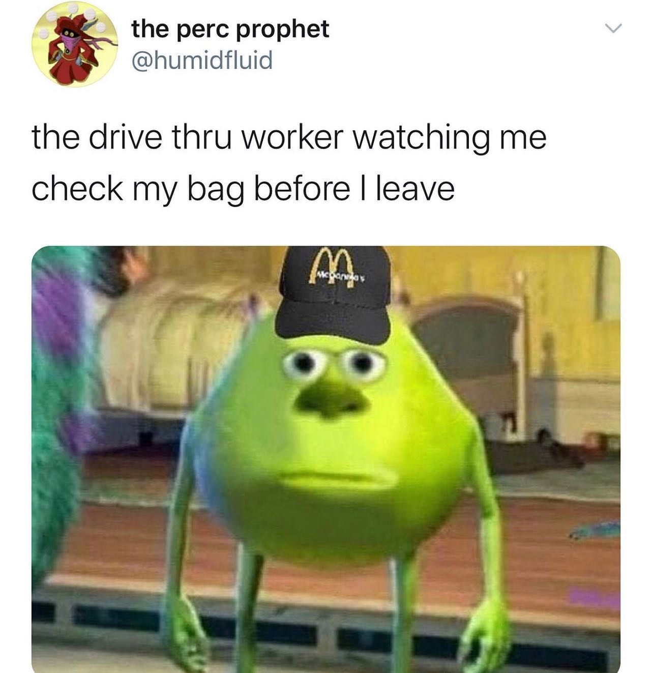 dank memes - mike and sully face swap meme - the perc prophet me the drive thru worker watching check my bag before I leave m.