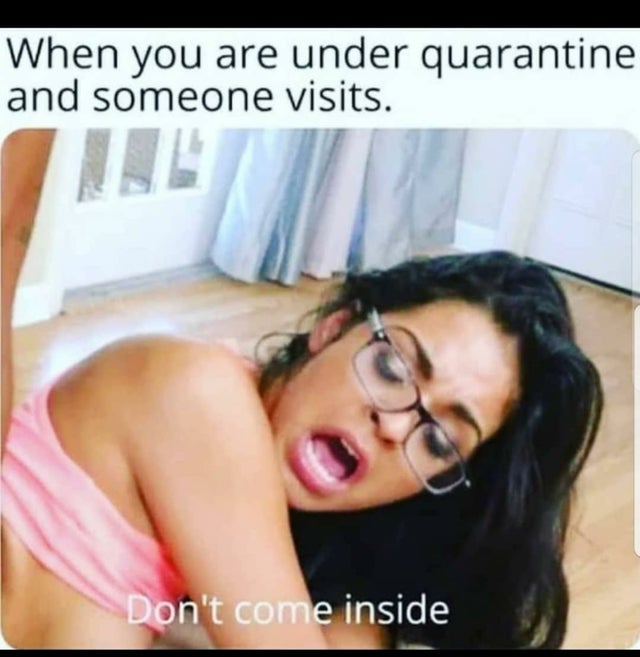 dirty-memes black hair - When you are under quarantine and someone visits. Don't come inside