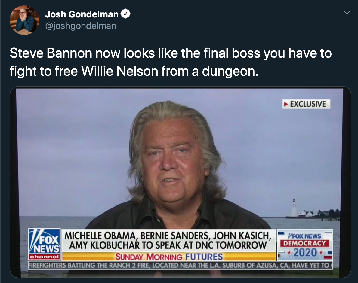 Steve Bannon now looks like the final boss you have to fight to free Willie Nelson from a dungeon.