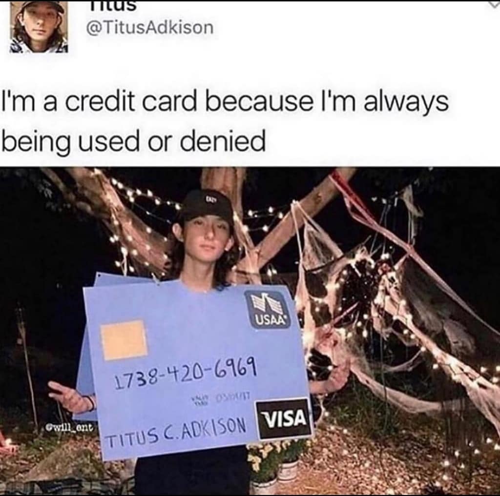 im a credit card because im always being used or denied - Mus I'm a credit card because I'm always being used or denied Usaa 17384206969 07 Titus C.Adkison Visa Cwill ont
