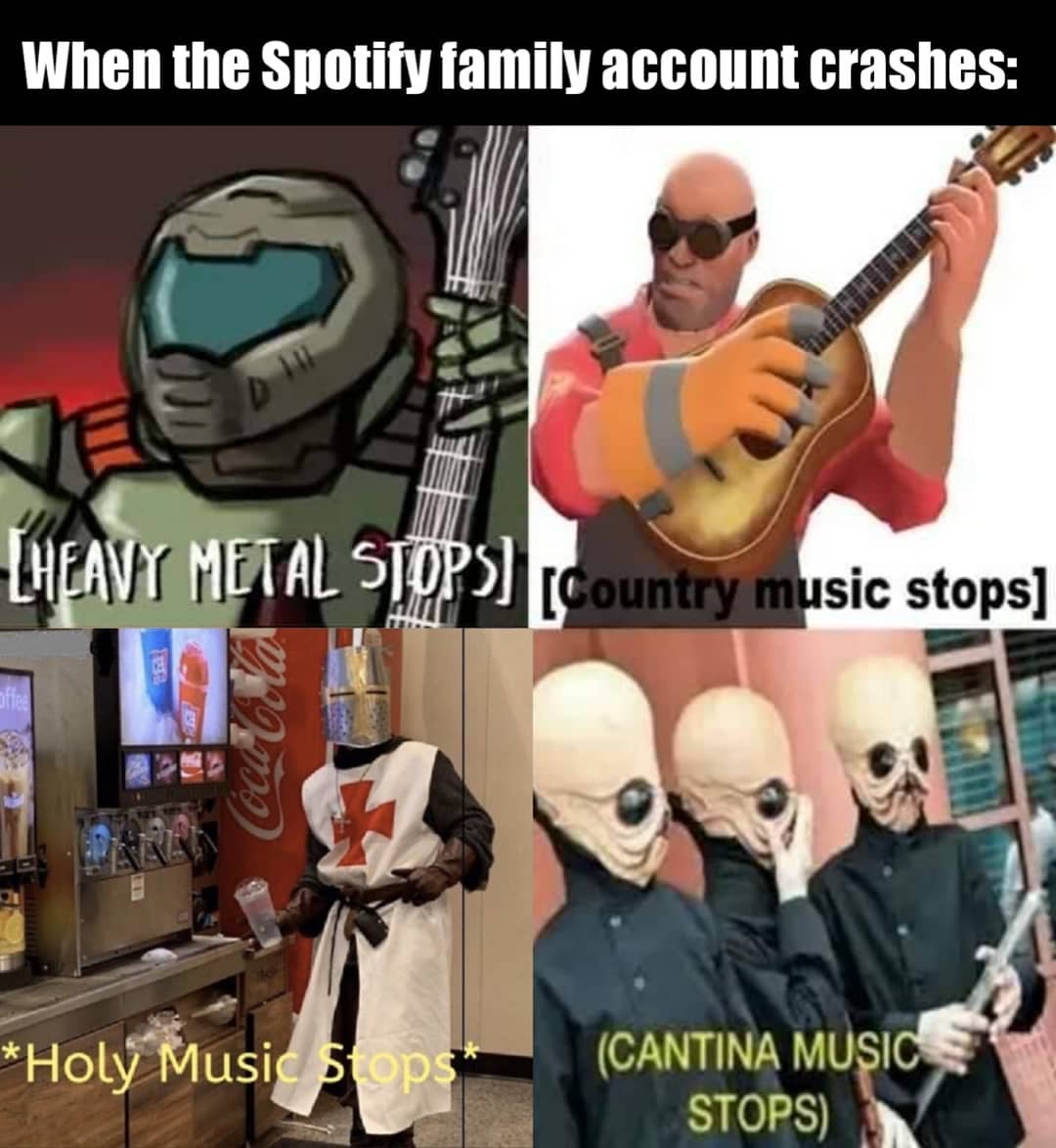 christian music stops meme - When the Spotify family account crashes Lheavy Metal Stop Country music stops offee Holy Music stops Cantina Music Stops