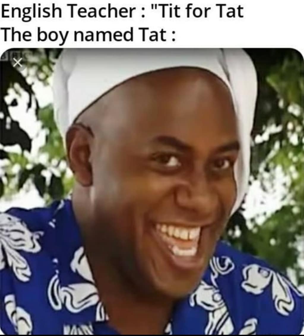 meme hehe boi - English Teacher "Tit for Tat The boy named Tat