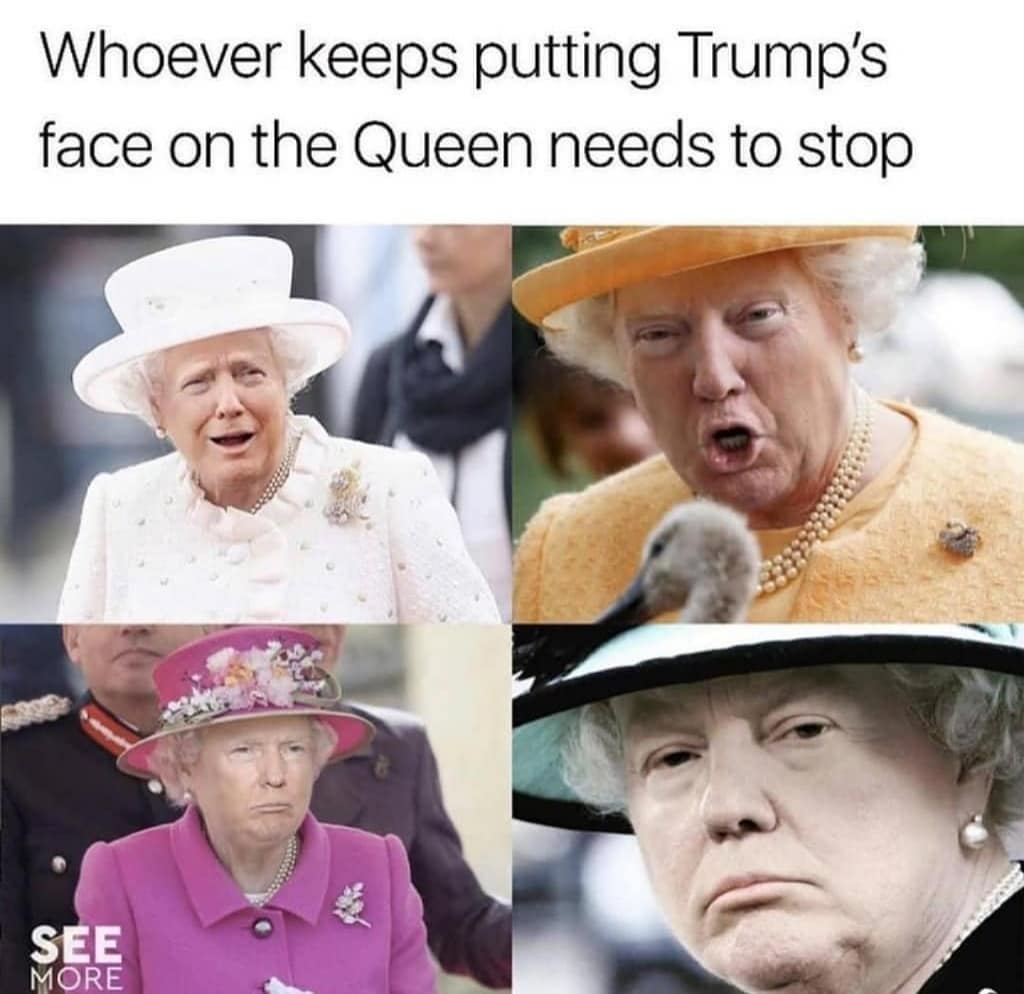 queen memes - Whoever keeps putting Trump's face on the Queen needs to stop See More