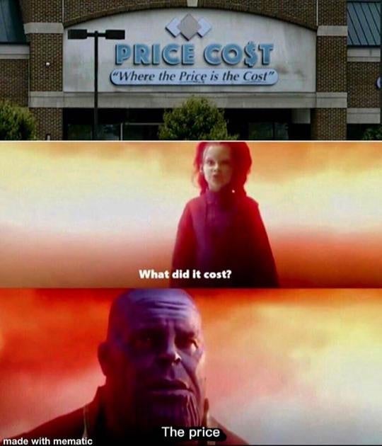 price meme - Price Cost "Where the price is the Cost" What did it cost? The price made with mematic