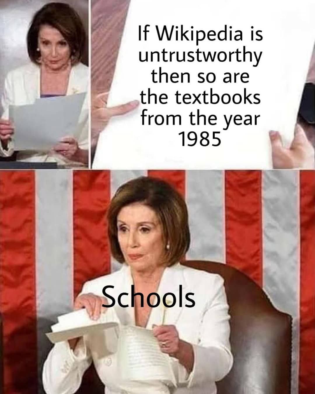 nancy pelosi meme template - If Wikipedia is untrustworthy then so are the textbooks from the year 1985 Schools