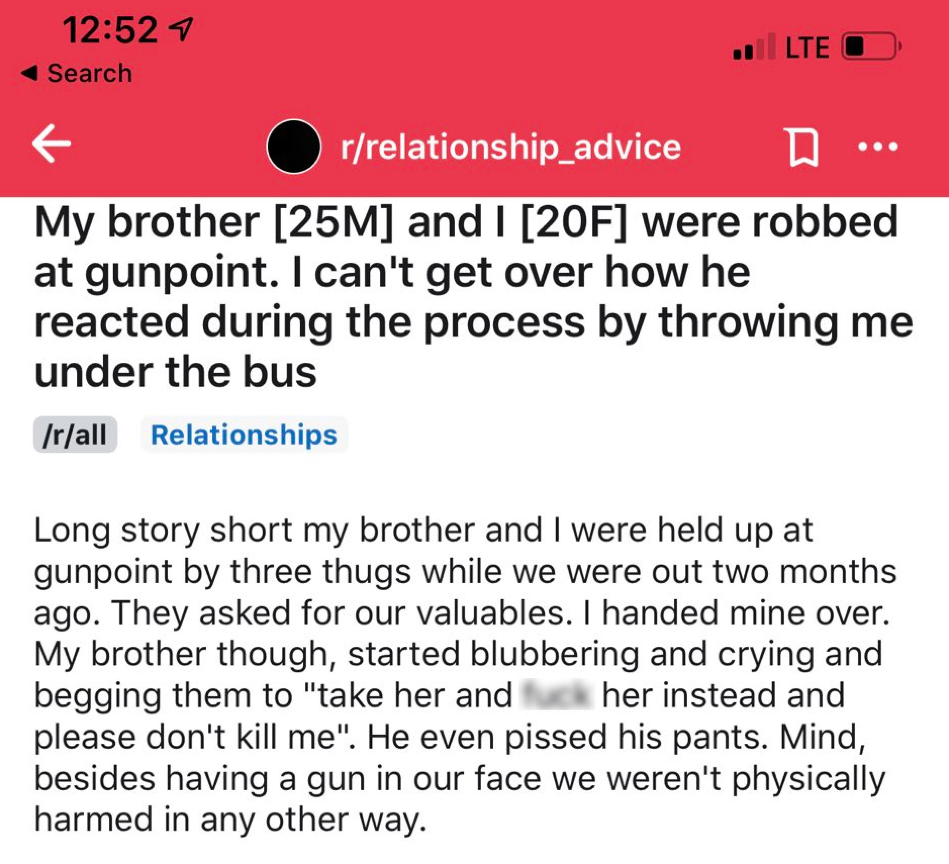 R/Relationshipadvice - My brother 25M and I 20F were robbed at gunpoint. I can't get over how he reacted during the process by throwing me under the bus rall Relationships Long story short my brother and I were held up at gunpo