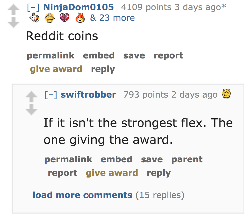 Reddit coins permalink embed save report give award swiftrobber 793 points 2 days ago If it isn't the strongest flex. The one giving the award. permalink embed save parent report give award loa