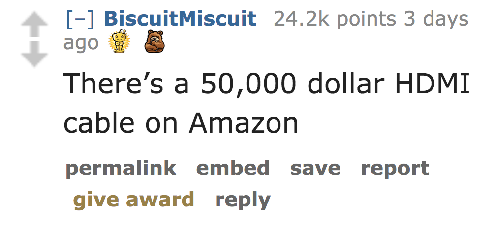 There's a 50,000 dollar Hdmi cable on Amazon permalink embed save report give award