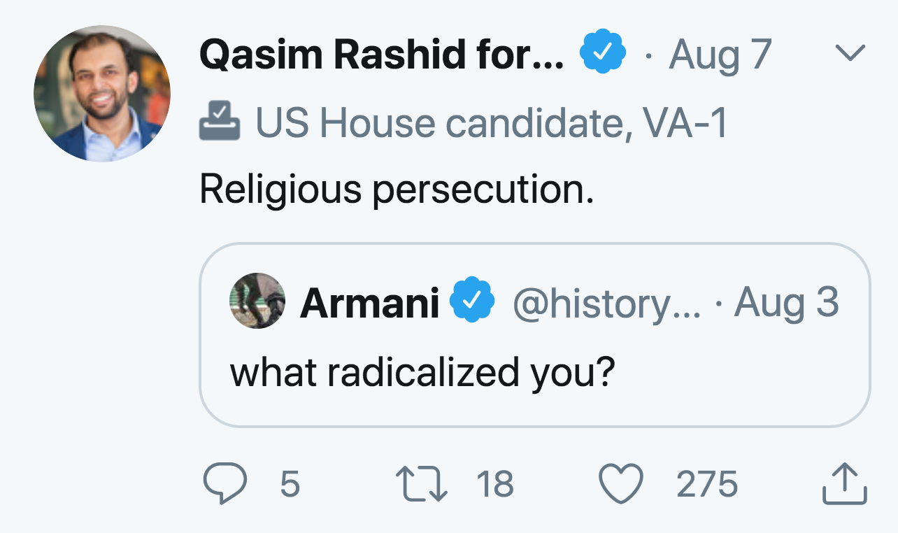 angle - Qasim Rashid for... Aug 7 Us House candidate, Va1 Religious persecution. Armani ... Aug 3 what radicalized you? 5 27 18 275