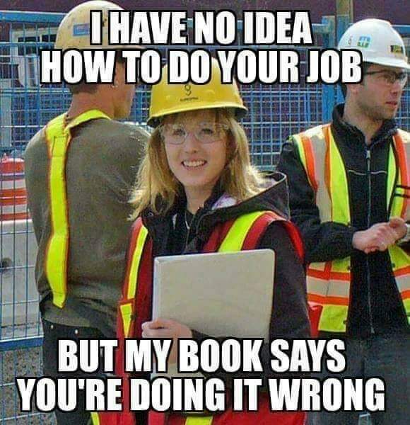 construction worker memes - I Have No Idea How To Do Your Job But My Book Says You'Re Doing It Wrong