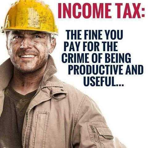Income Tax The Fine You Pay For The Crime Of Being Productive And Useful