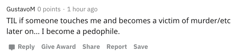 Til if someone touches me and becomes a victim of murder etc later on... I become a pedophile.